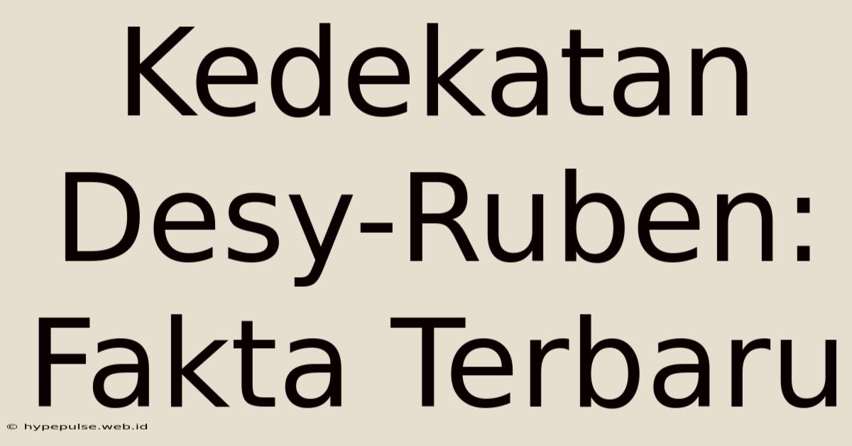 Kedekatan Desy-Ruben: Fakta Terbaru