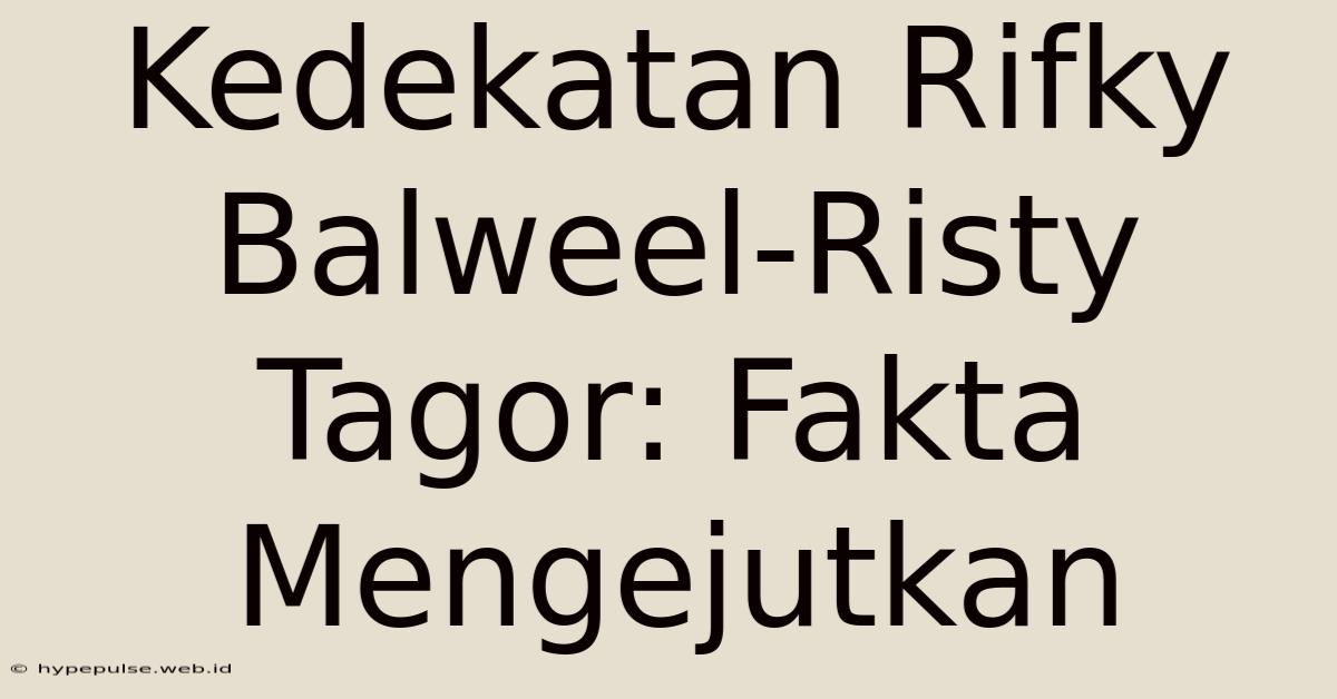 Kedekatan Rifky Balweel-Risty Tagor: Fakta Mengejutkan