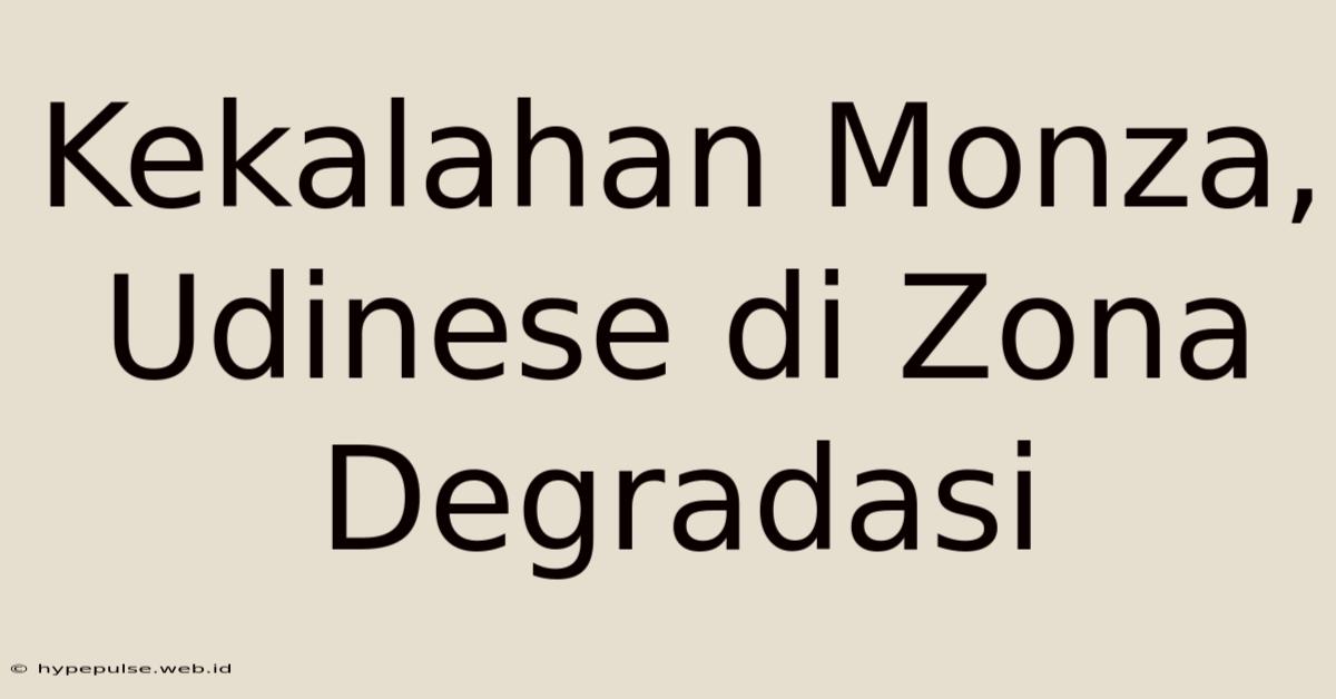 Kekalahan Monza, Udinese Di Zona Degradasi