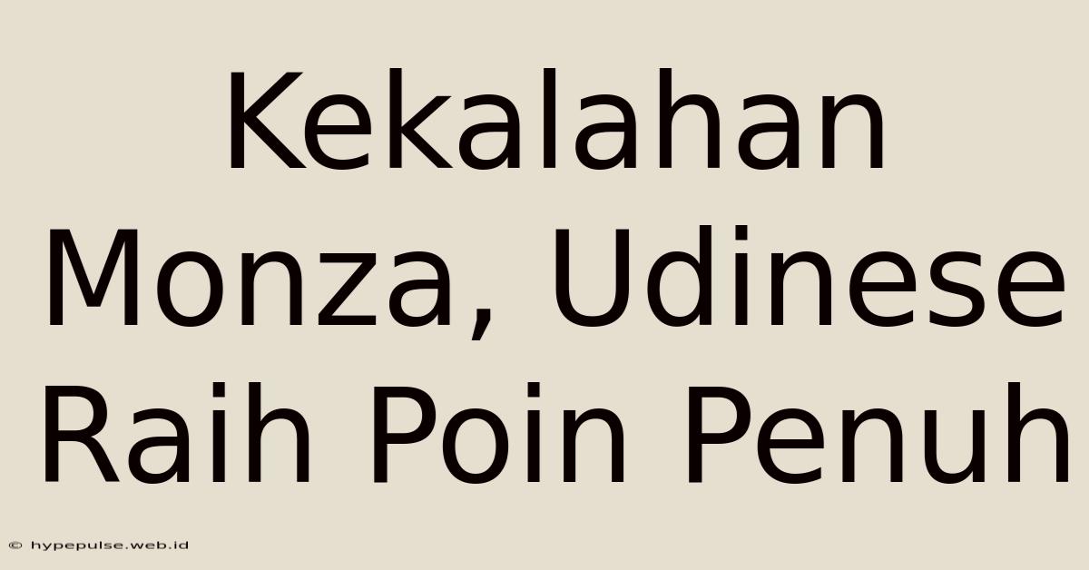 Kekalahan Monza, Udinese Raih Poin Penuh