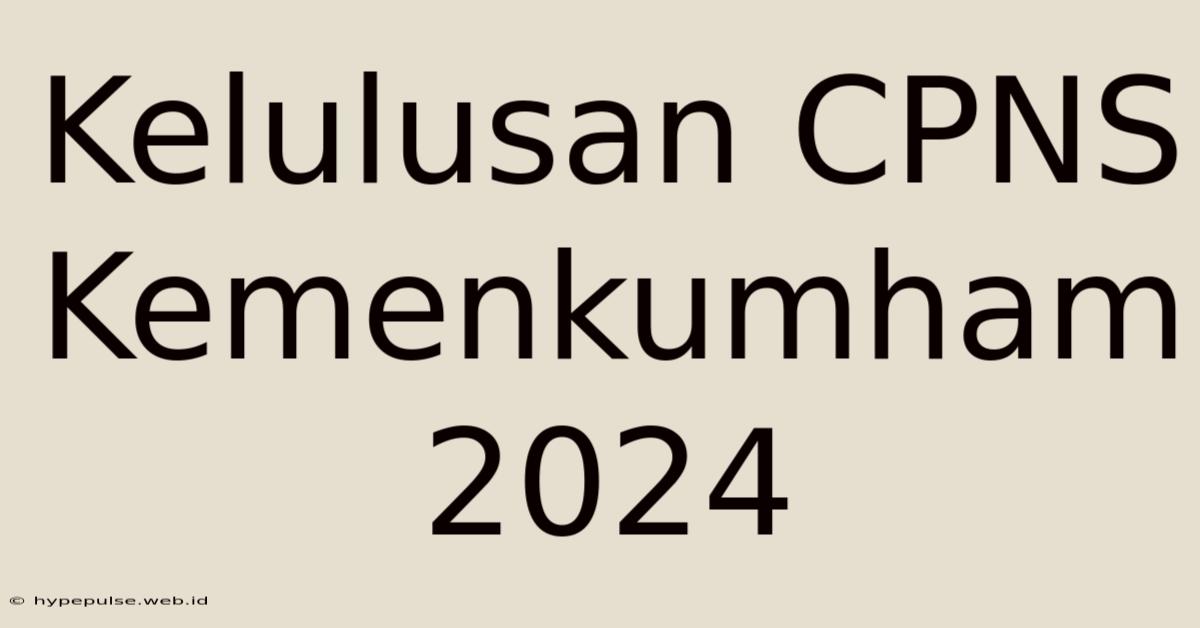 Kelulusan CPNS Kemenkumham 2024