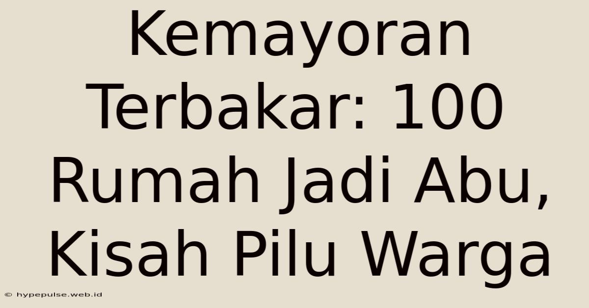 Kemayoran Terbakar: 100 Rumah Jadi Abu, Kisah Pilu Warga