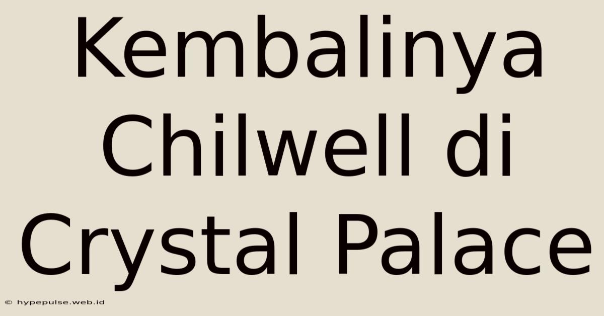 Kembalinya Chilwell Di Crystal Palace