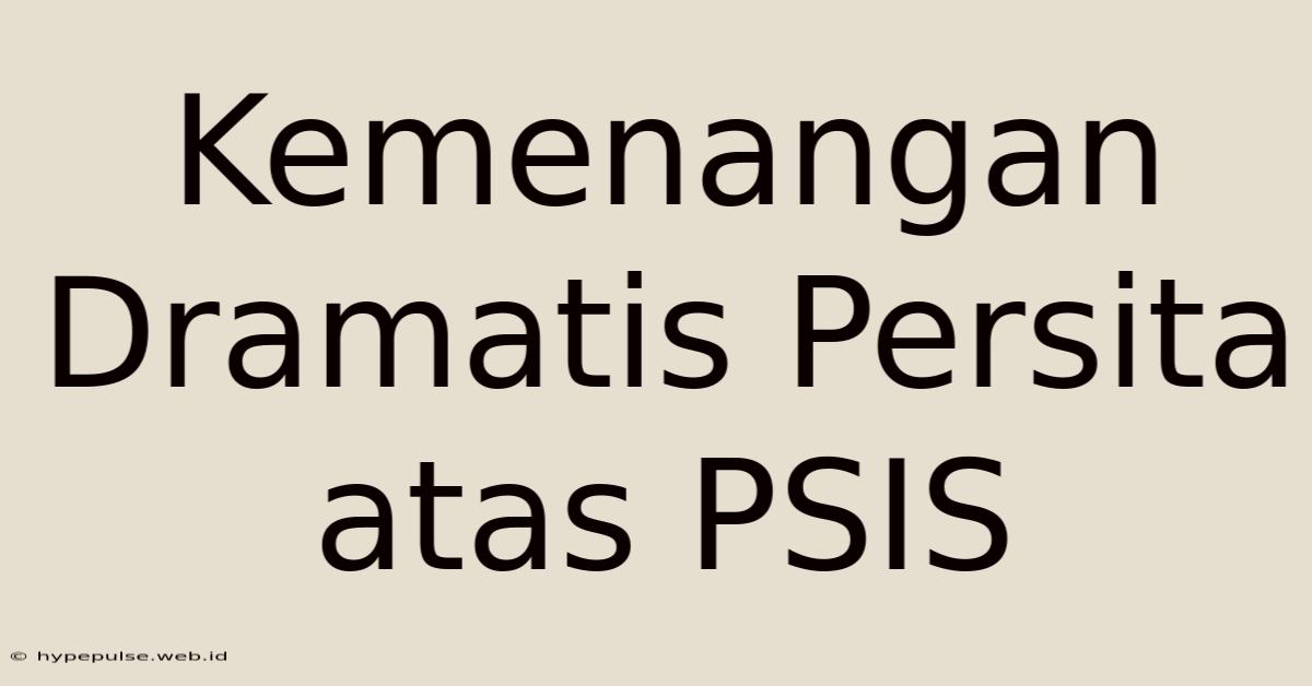 Kemenangan Dramatis Persita Atas PSIS