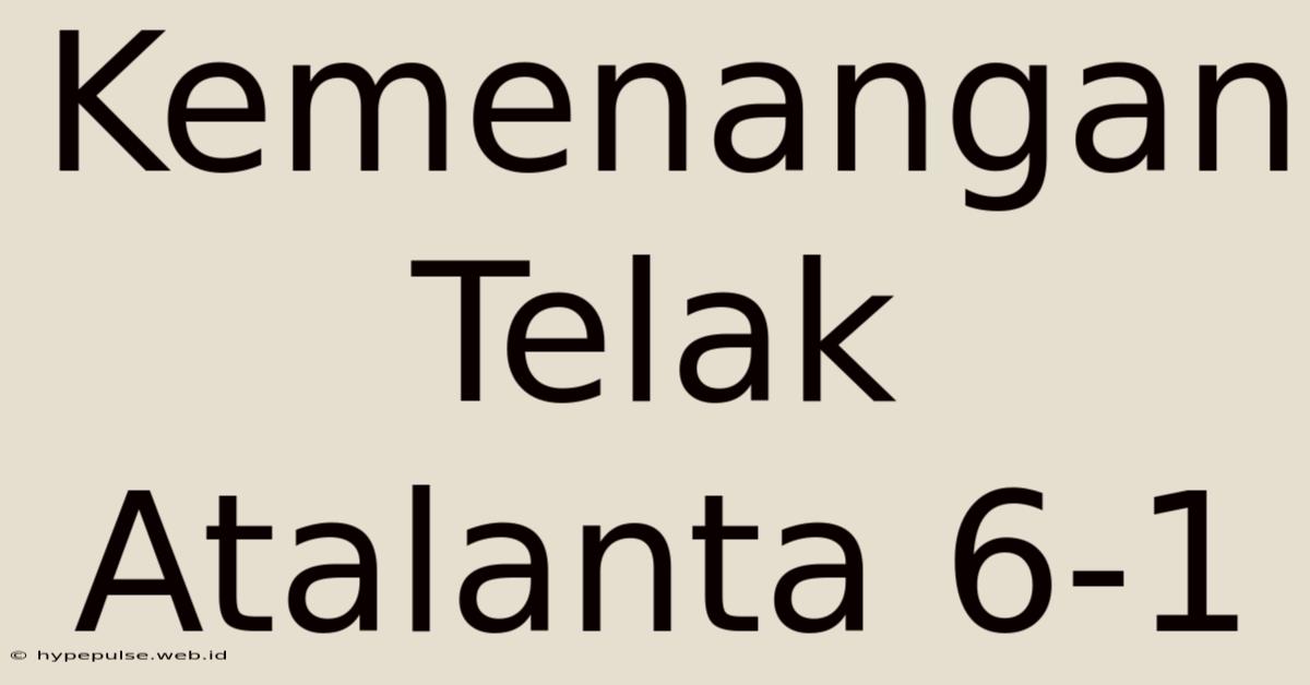 Kemenangan Telak Atalanta 6-1