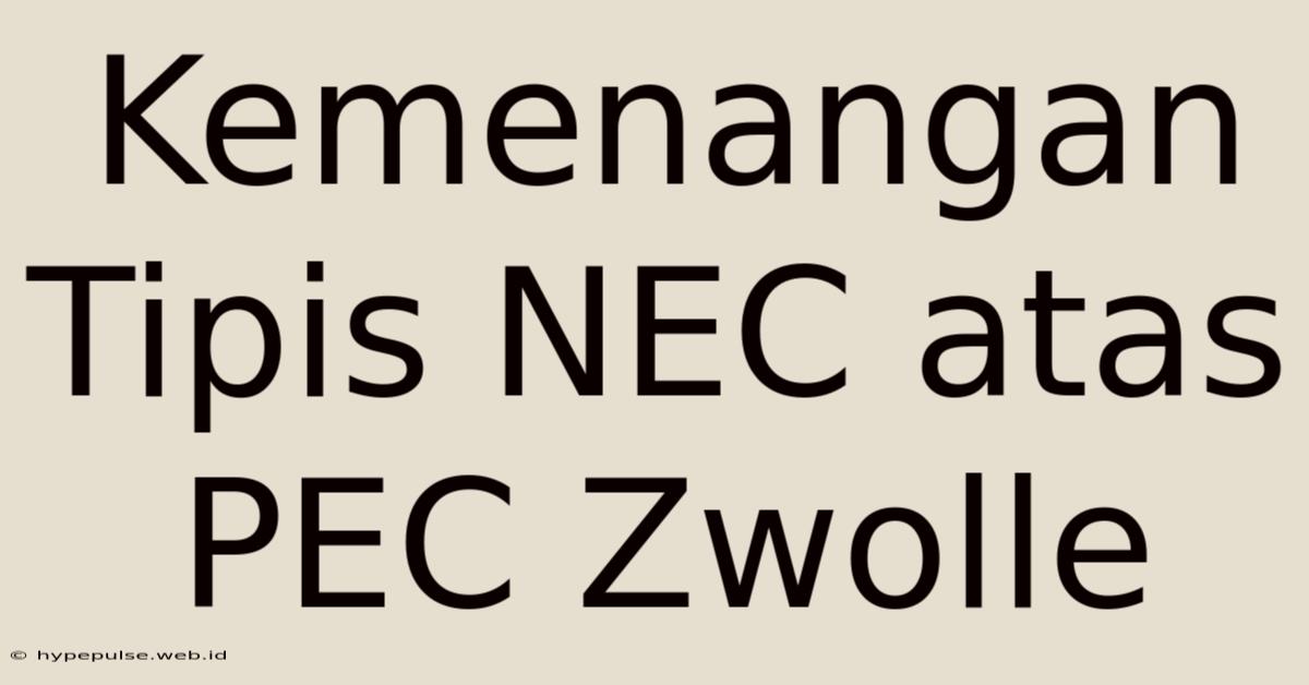 Kemenangan Tipis NEC Atas PEC Zwolle