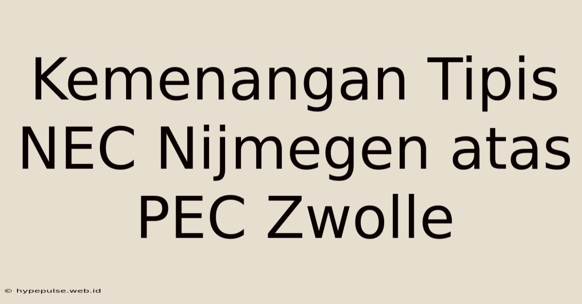 Kemenangan Tipis NEC Nijmegen Atas PEC Zwolle