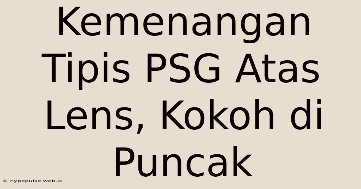 Kemenangan Tipis PSG Atas Lens, Kokoh Di Puncak