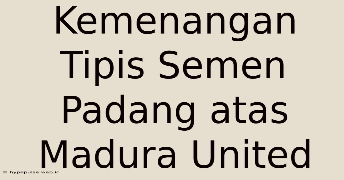 Kemenangan Tipis Semen Padang Atas Madura United