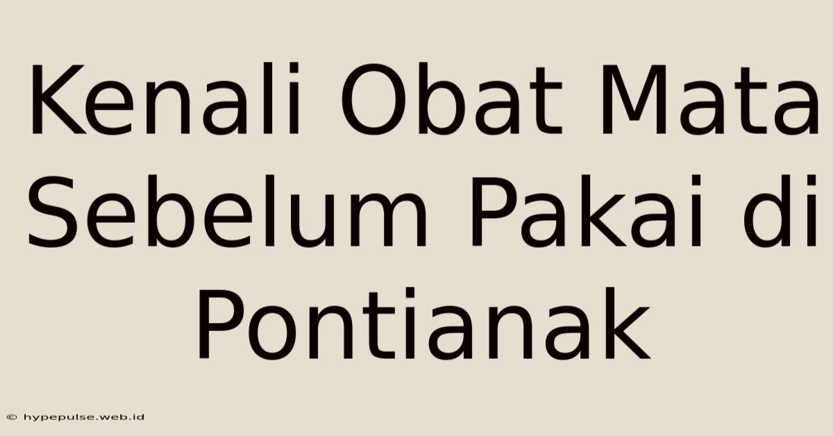 Kenali Obat Mata Sebelum Pakai Di Pontianak