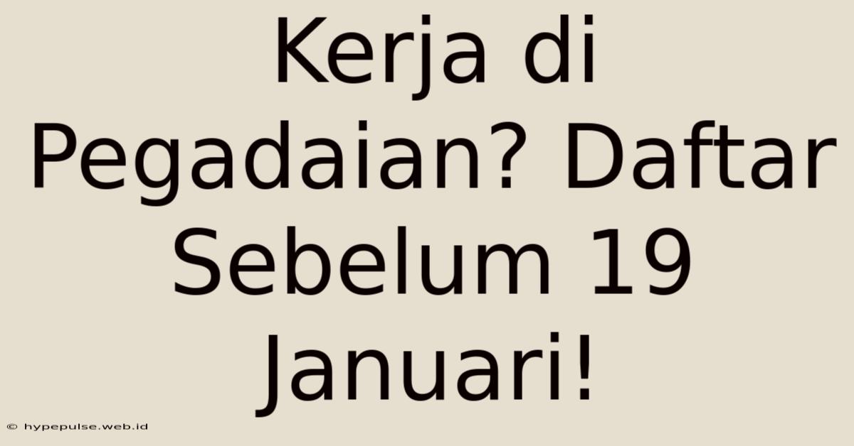 Kerja Di Pegadaian? Daftar Sebelum 19 Januari!