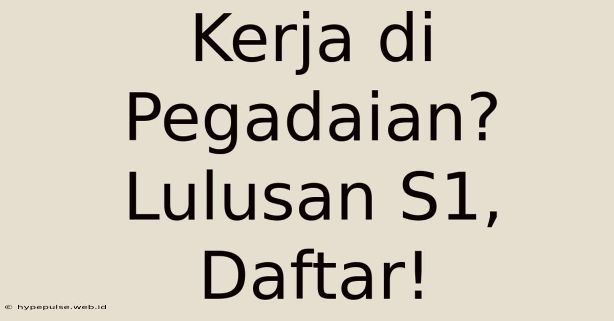 Kerja Di Pegadaian? Lulusan S1, Daftar!