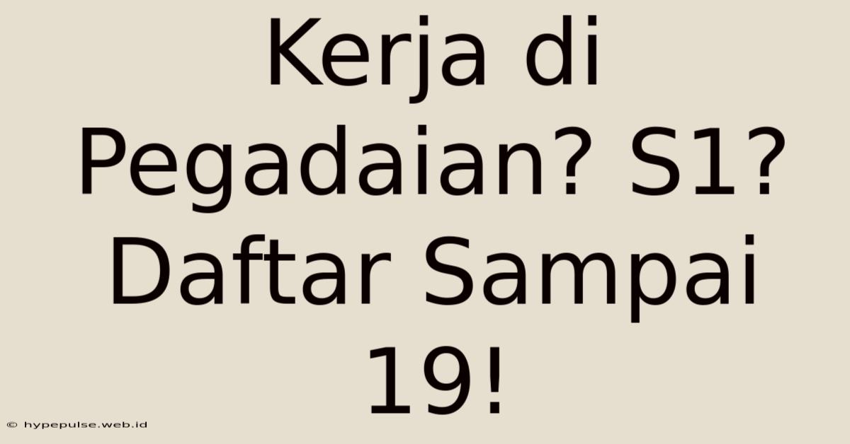 Kerja Di Pegadaian? S1? Daftar Sampai 19!