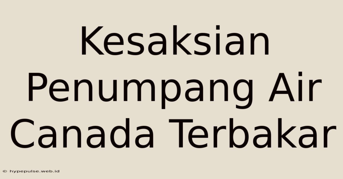 Kesaksian Penumpang Air Canada Terbakar