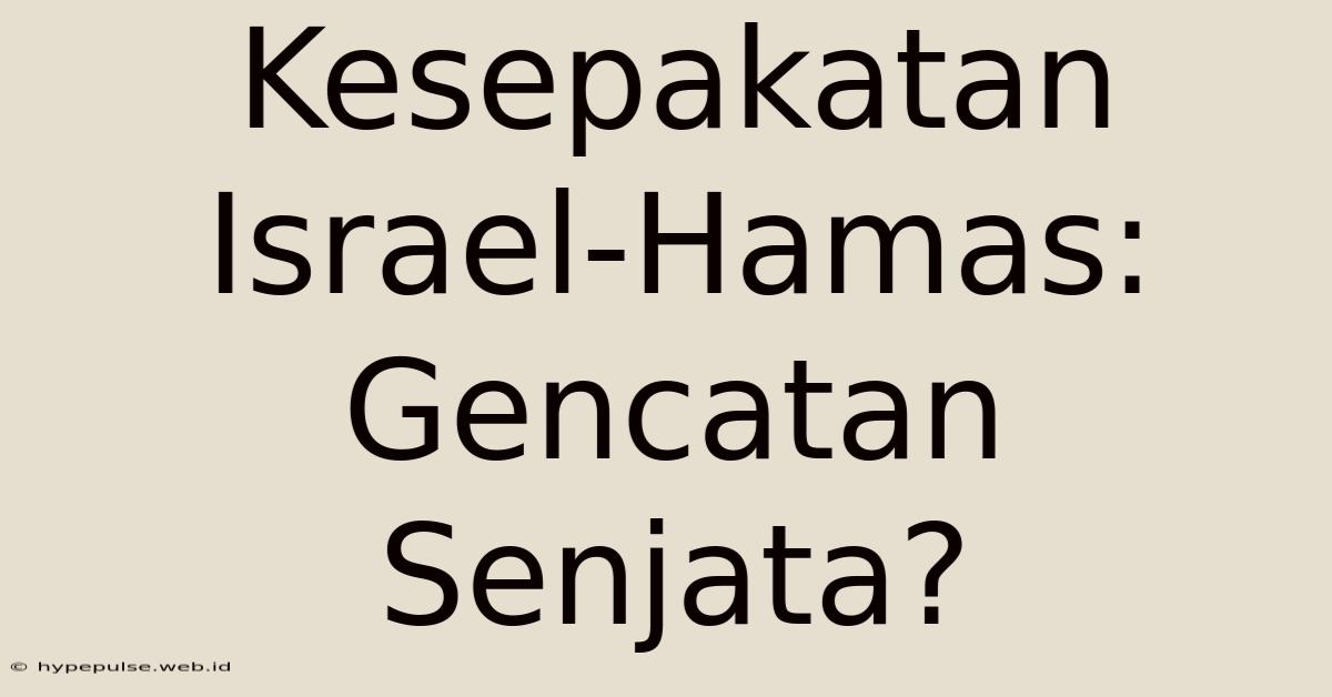 Kesepakatan Israel-Hamas: Gencatan Senjata?