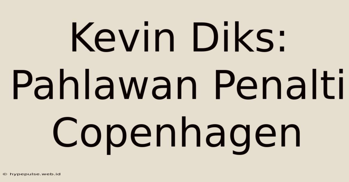 Kevin Diks: Pahlawan Penalti Copenhagen