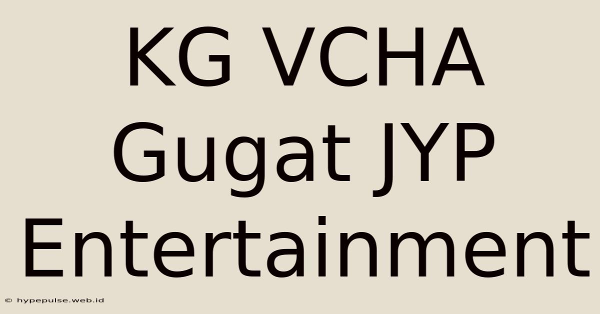 KG VCHA Gugat JYP Entertainment