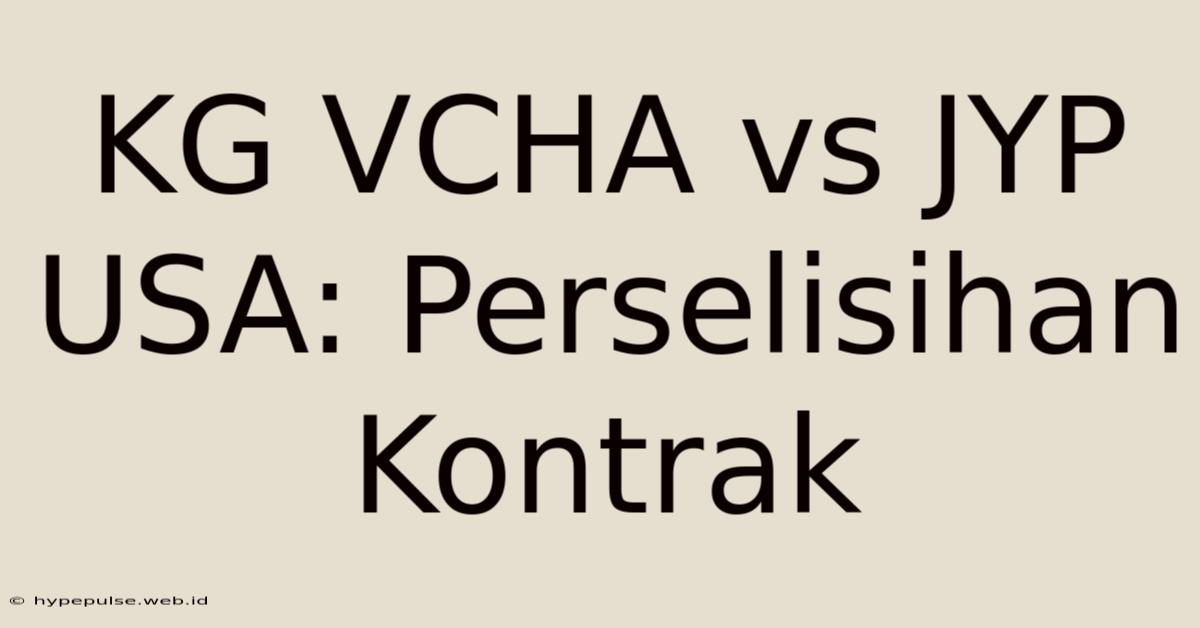 KG VCHA Vs JYP USA: Perselisihan Kontrak