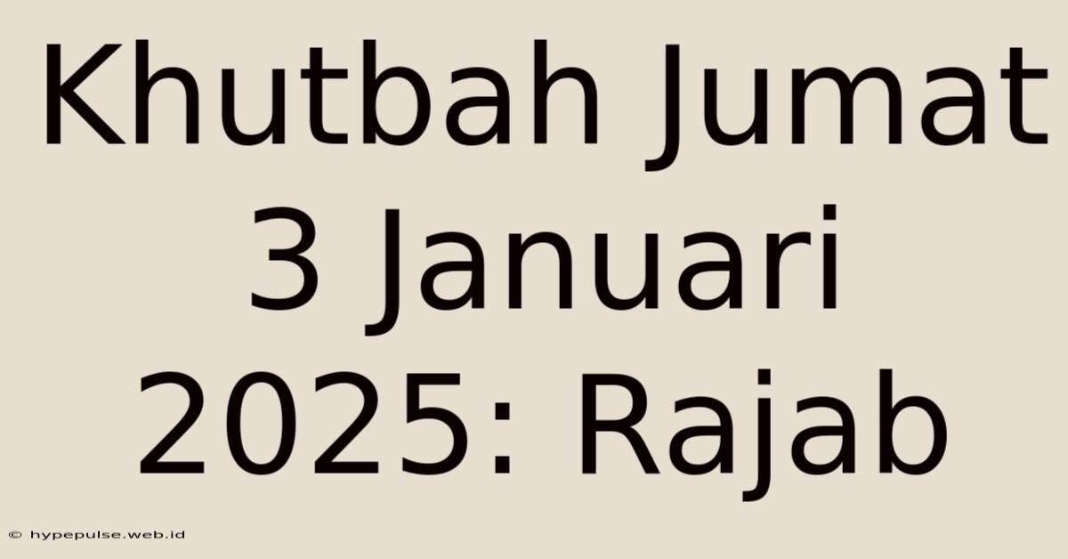 Khutbah Jumat 3 Januari 2025: Rajab