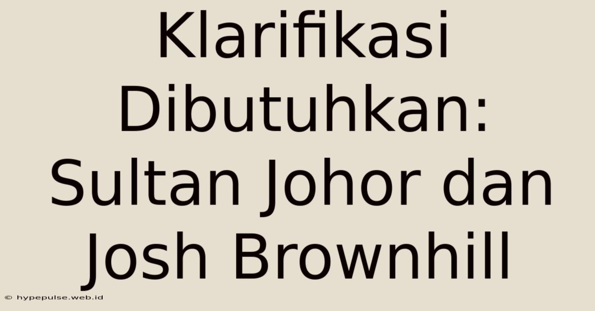 Klarifikasi Dibutuhkan: Sultan Johor Dan Josh Brownhill