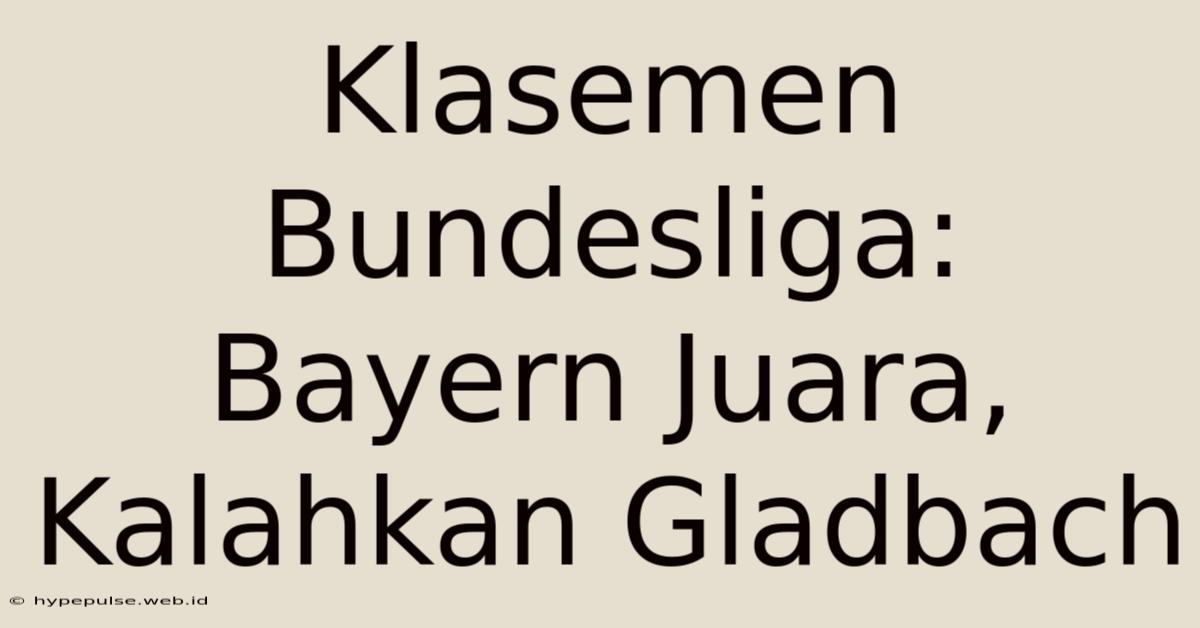 Klasemen Bundesliga: Bayern Juara, Kalahkan Gladbach