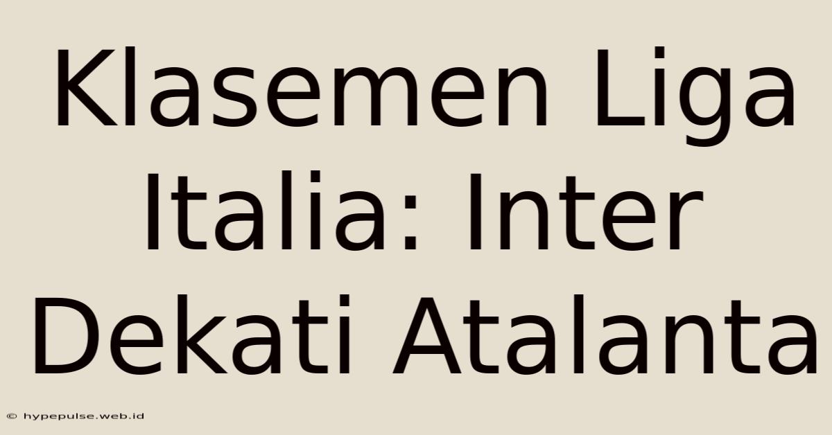 Klasemen Liga Italia: Inter Dekati Atalanta