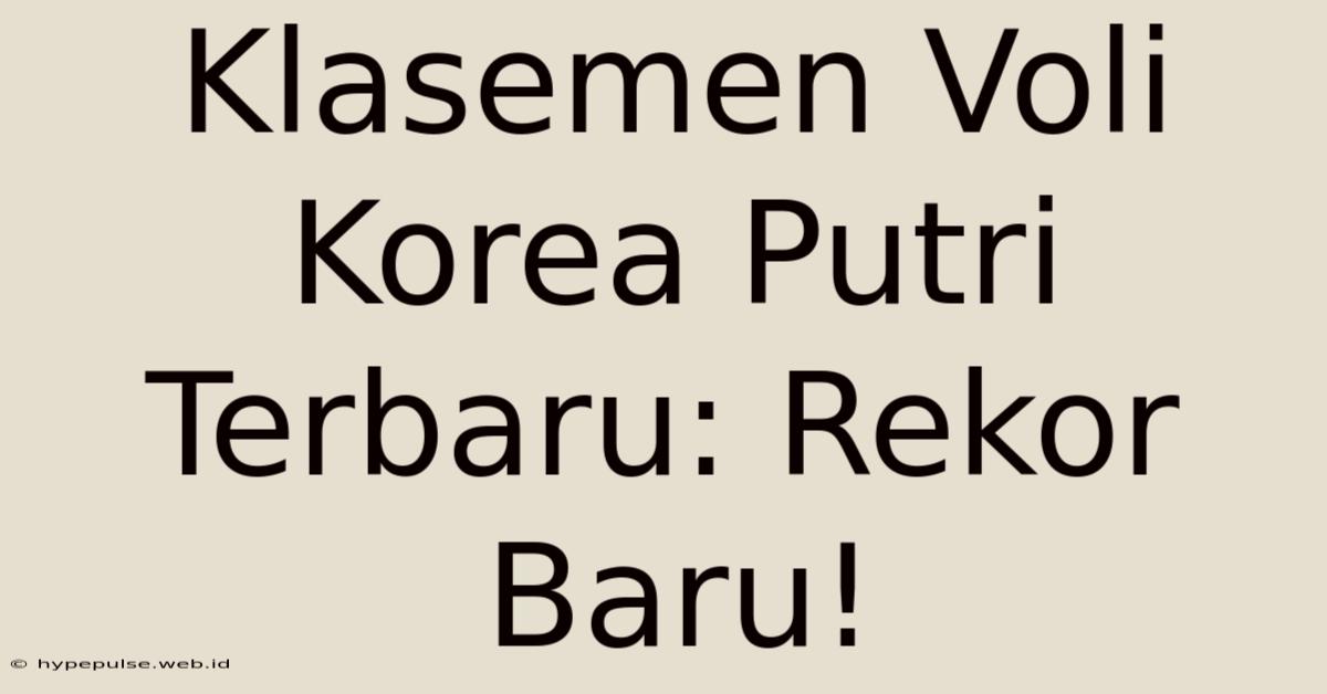 Klasemen Voli Korea Putri Terbaru: Rekor Baru!