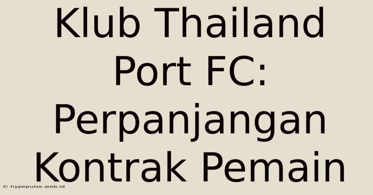 Klub Thailand Port FC: Perpanjangan Kontrak Pemain