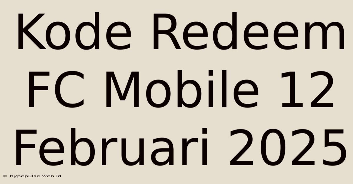 Kode Redeem FC Mobile 12 Februari 2025