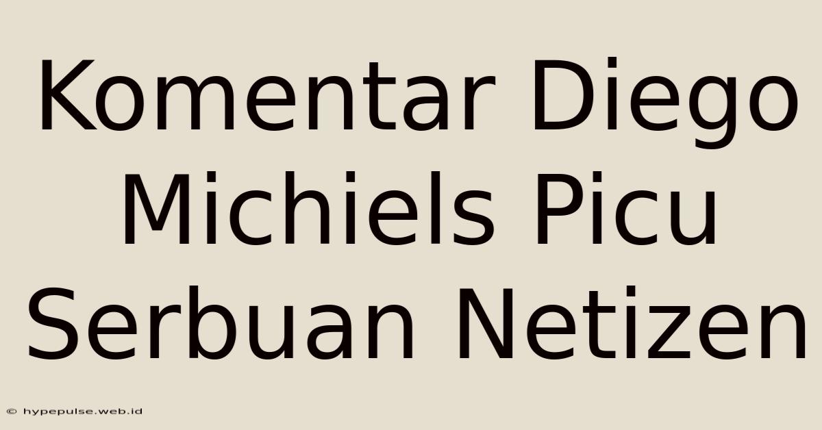 Komentar Diego Michiels Picu Serbuan Netizen