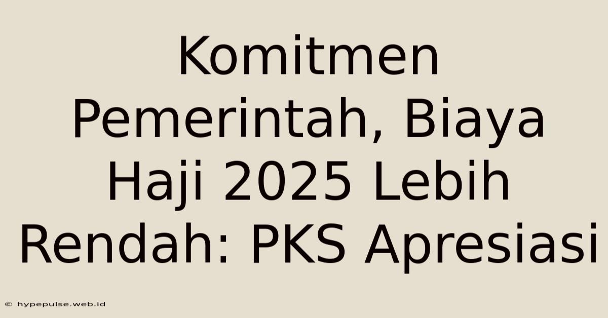 Komitmen Pemerintah, Biaya Haji 2025 Lebih Rendah: PKS Apresiasi