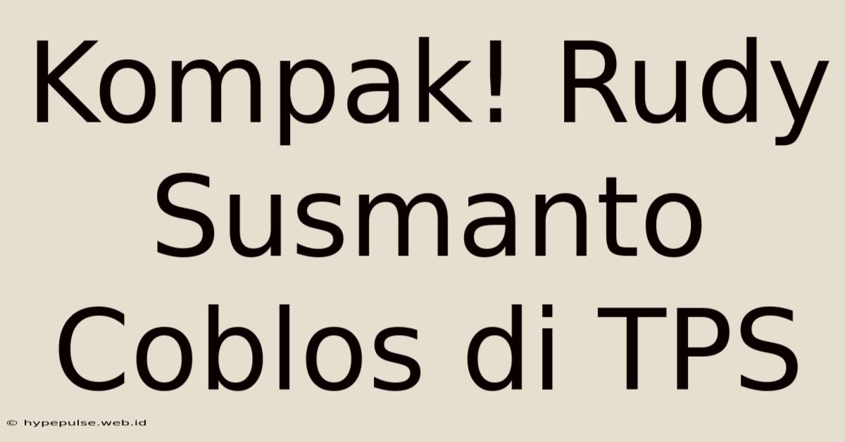 Kompak! Rudy Susmanto Coblos Di TPS