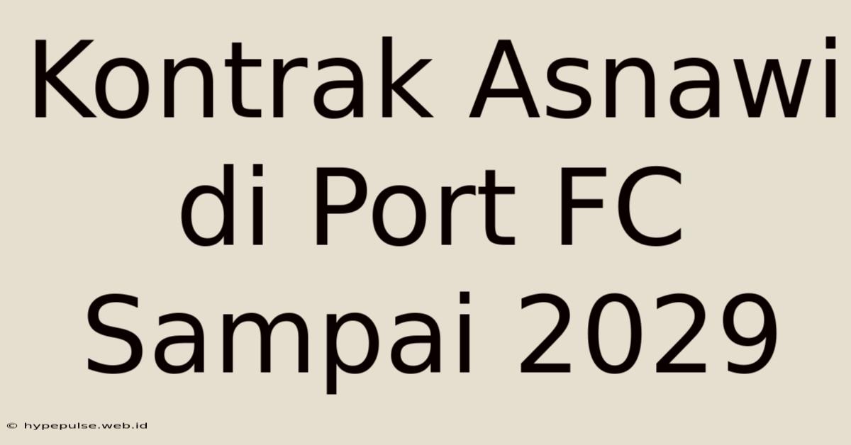 Kontrak Asnawi Di Port FC Sampai 2029