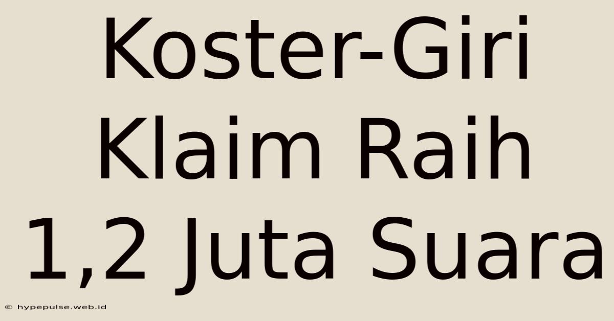 Koster-Giri Klaim Raih 1,2 Juta Suara