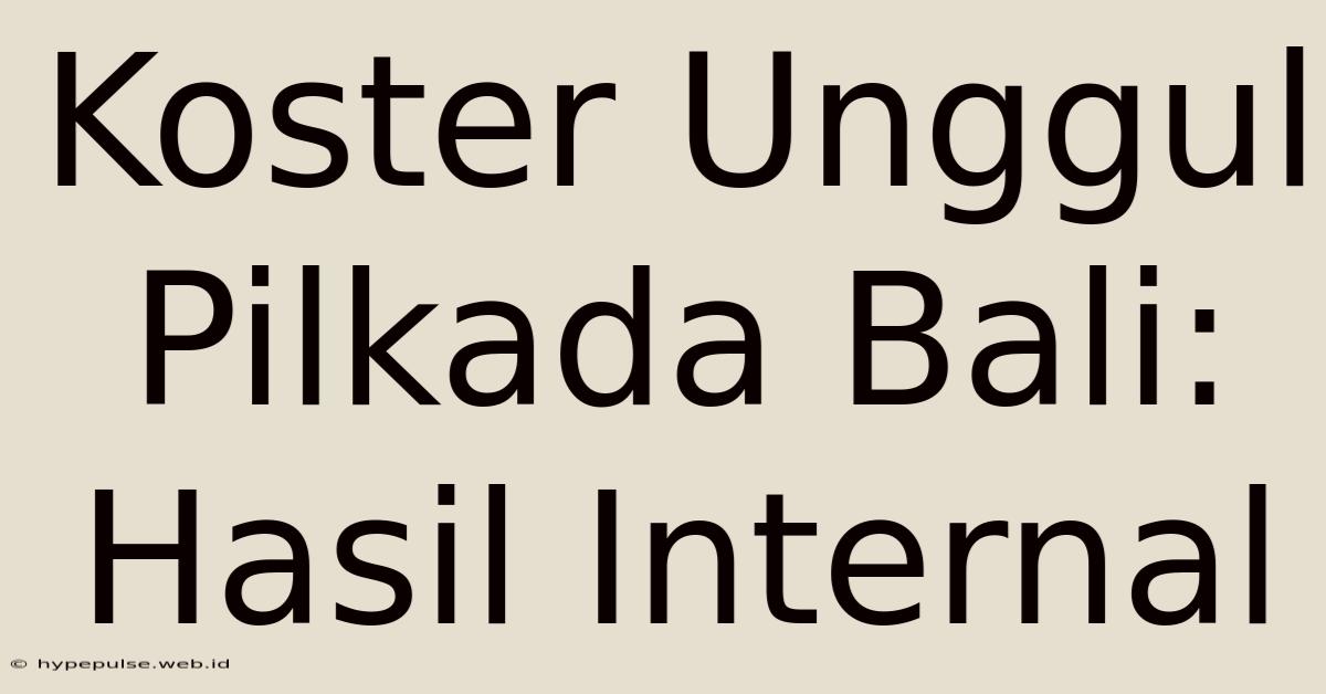 Koster Unggul Pilkada Bali: Hasil Internal