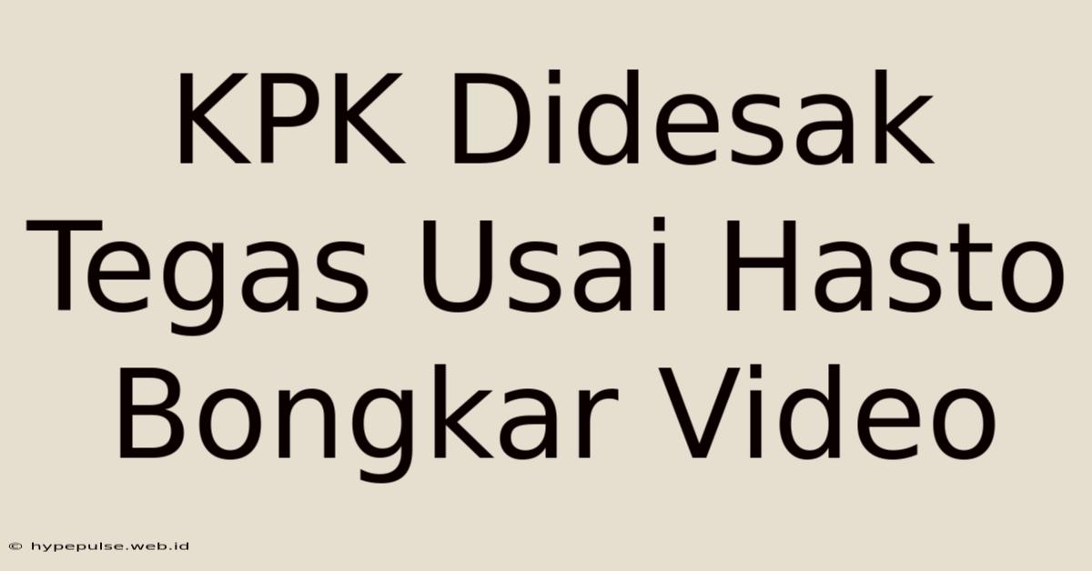 KPK Didesak Tegas Usai Hasto Bongkar Video