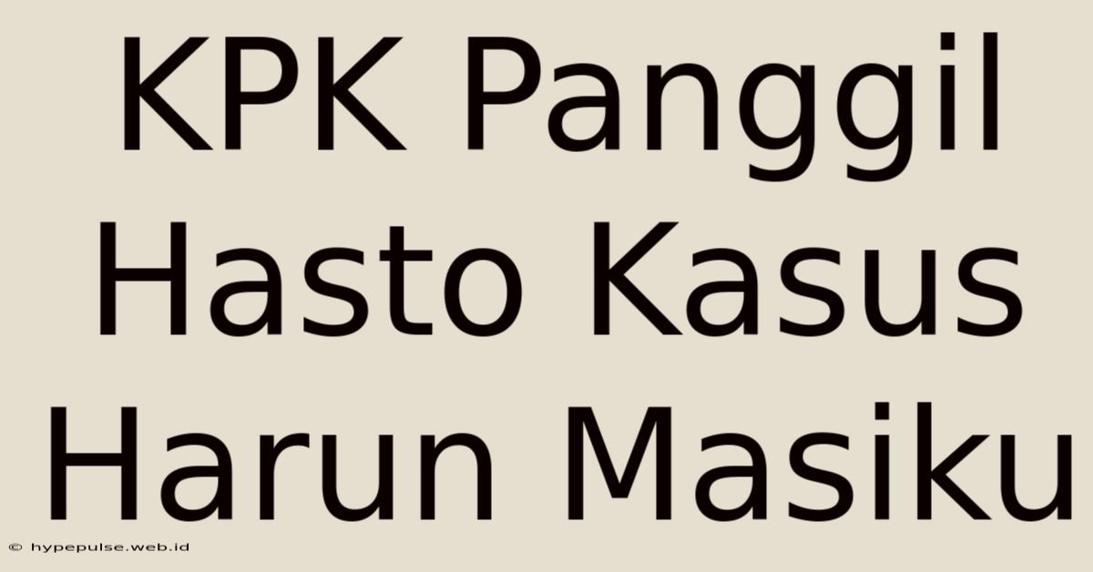 KPK Panggil Hasto Kasus Harun Masiku