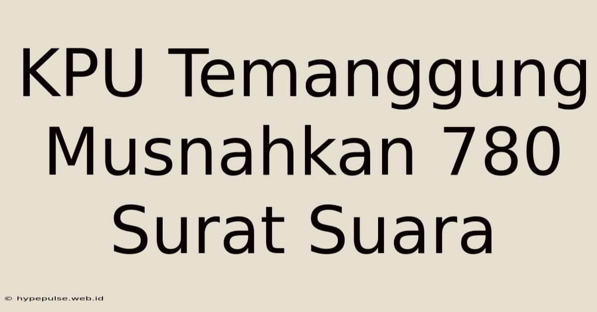 KPU Temanggung Musnahkan 780 Surat Suara