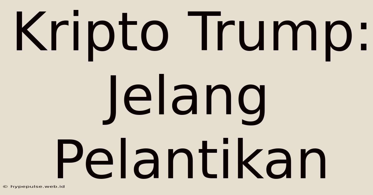 Kripto Trump: Jelang Pelantikan