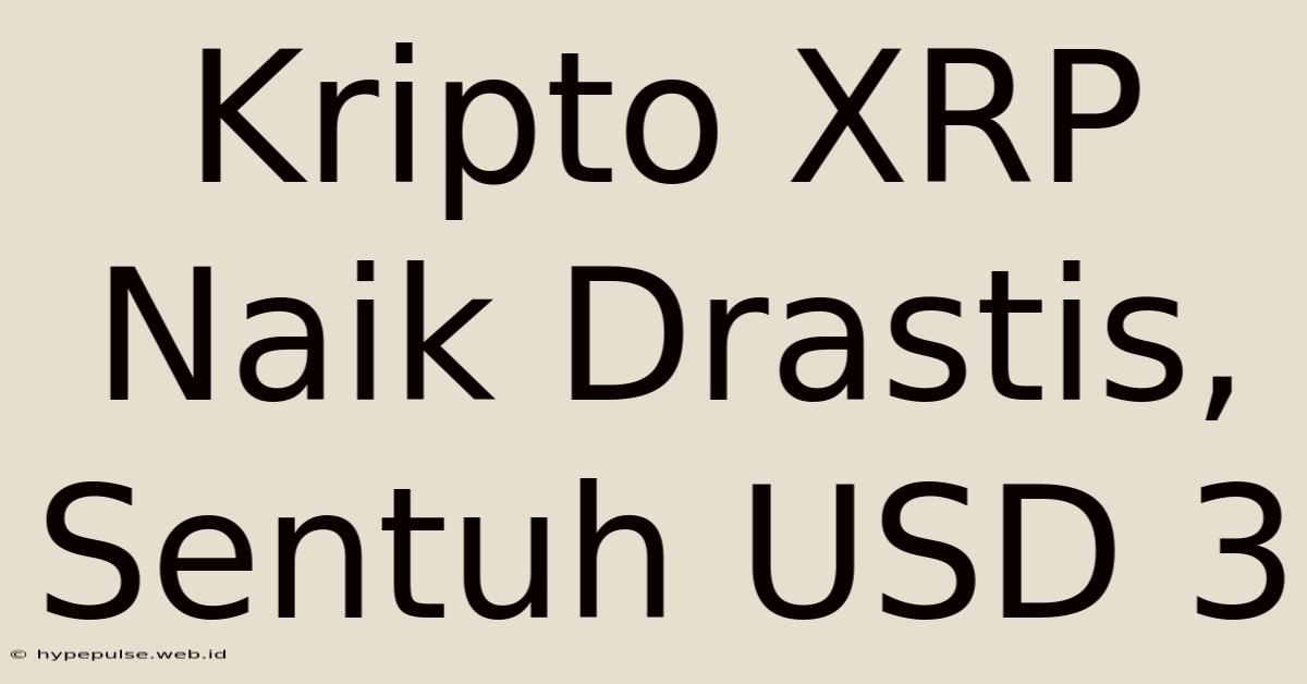 Kripto XRP Naik Drastis, Sentuh USD 3