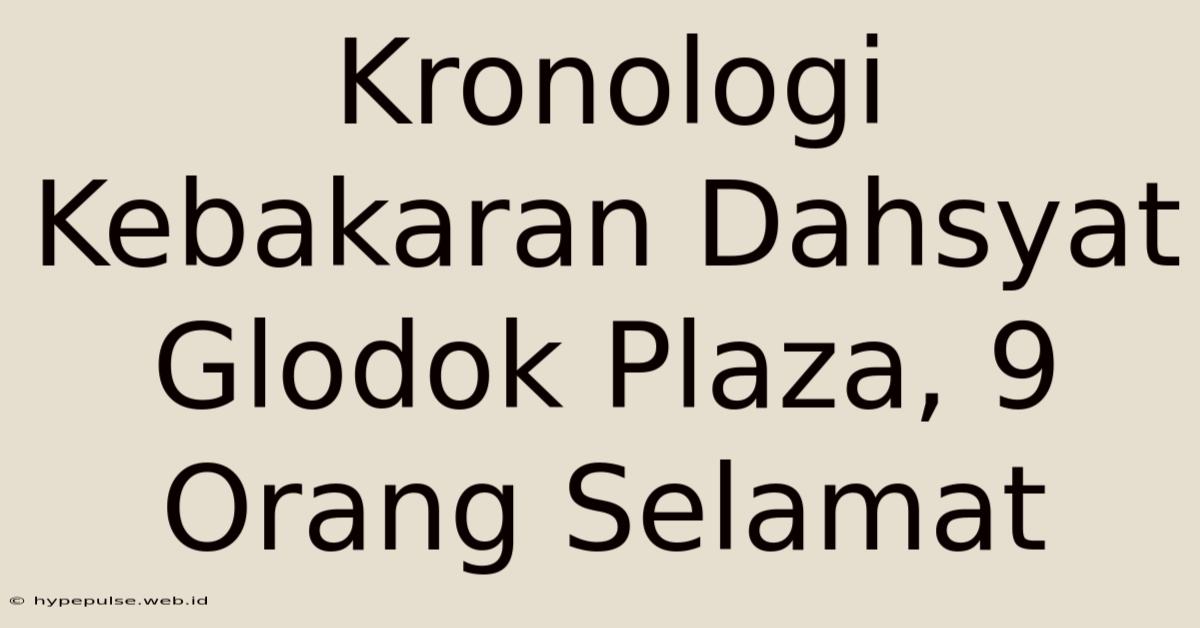 Kronologi Kebakaran Dahsyat Glodok Plaza, 9 Orang Selamat