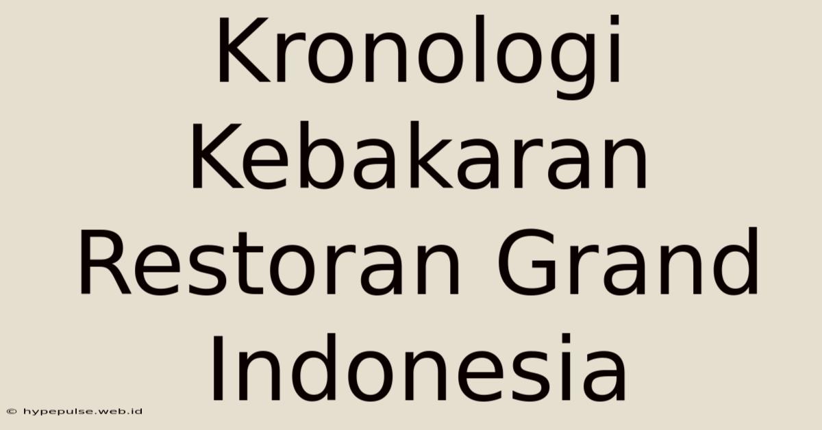 Kronologi Kebakaran Restoran Grand Indonesia