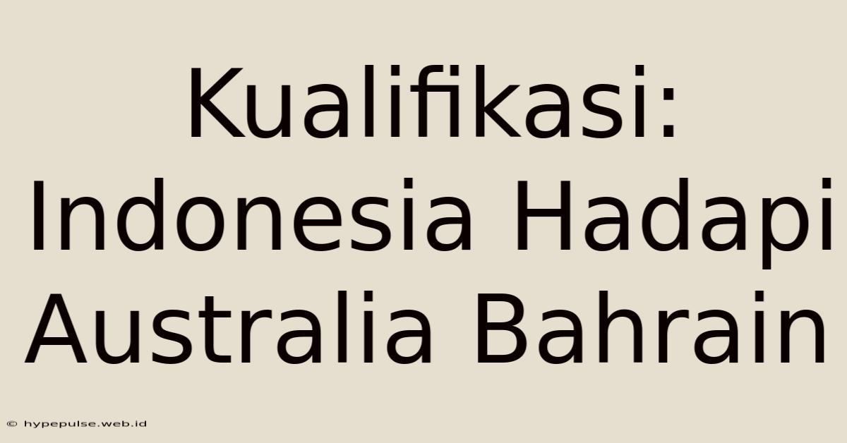 Kualifikasi: Indonesia Hadapi Australia Bahrain