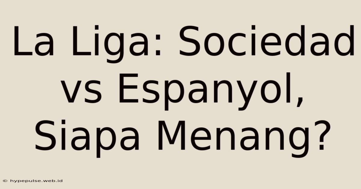 La Liga: Sociedad Vs Espanyol, Siapa Menang?