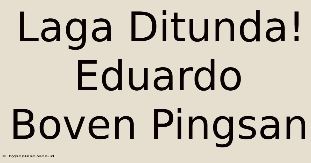 Laga Ditunda! Eduardo Boven Pingsan