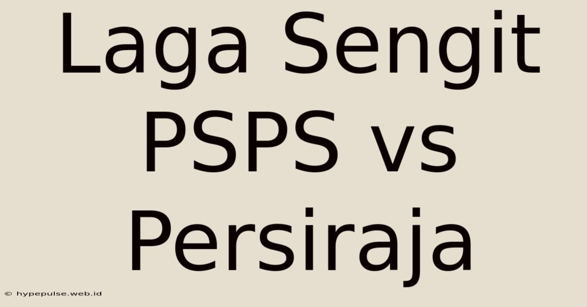 Laga Sengit PSPS Vs Persiraja