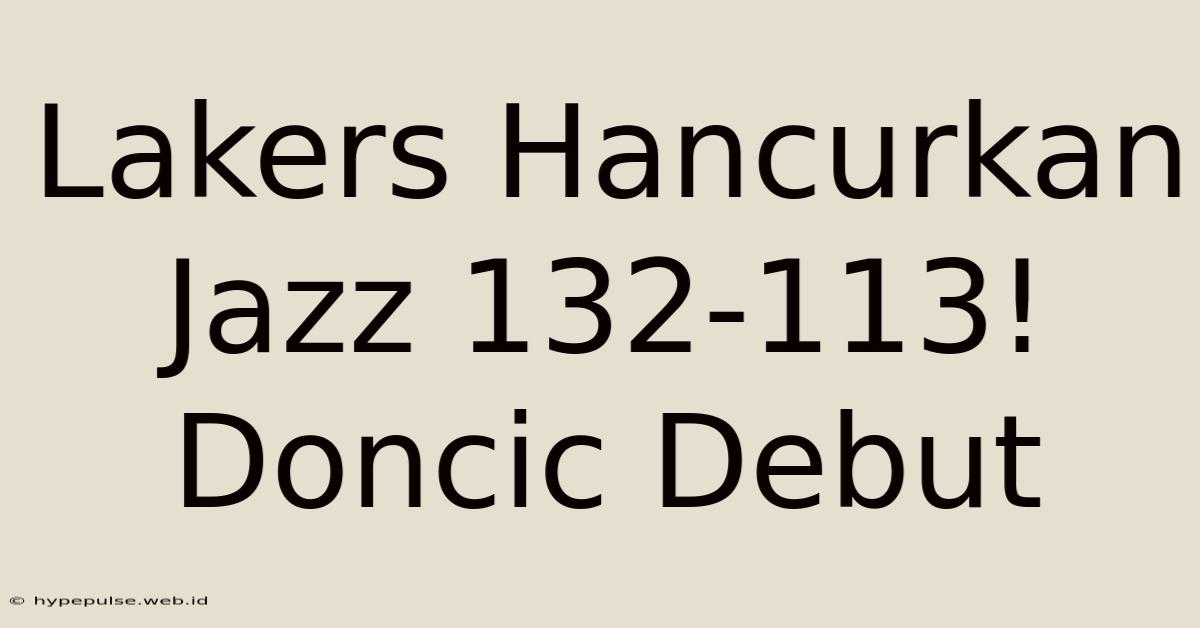 Lakers Hancurkan Jazz 132-113! Doncic Debut