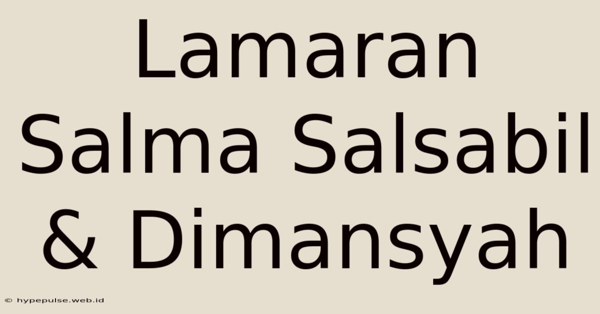 Lamaran Salma Salsabil & Dimansyah