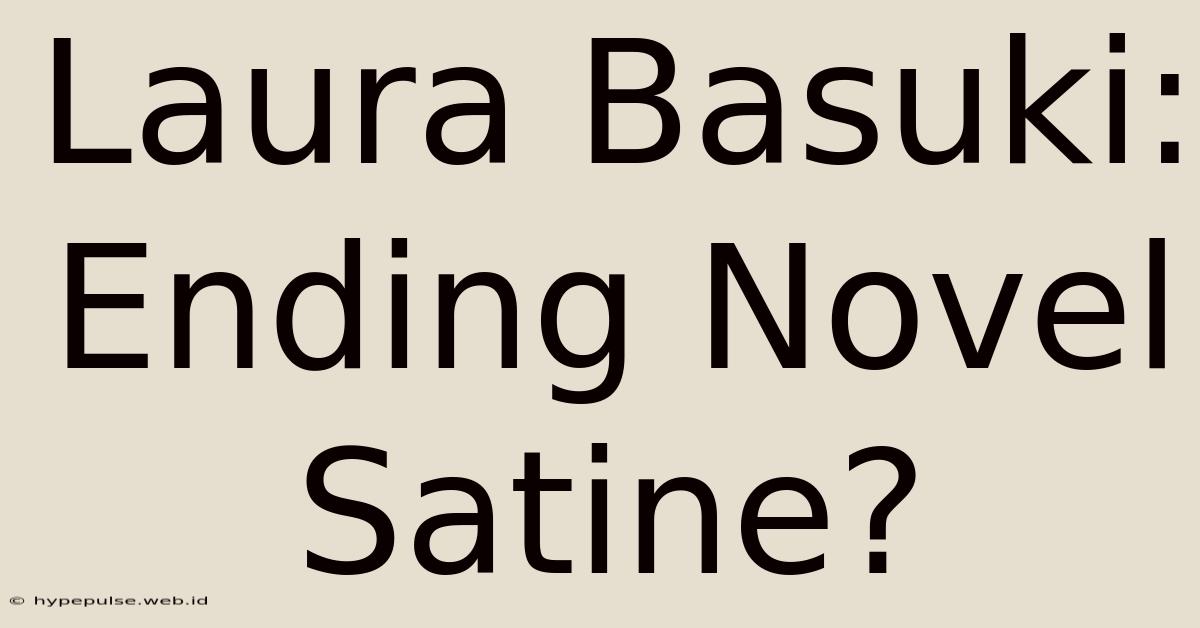 Laura Basuki: Ending Novel Satine?