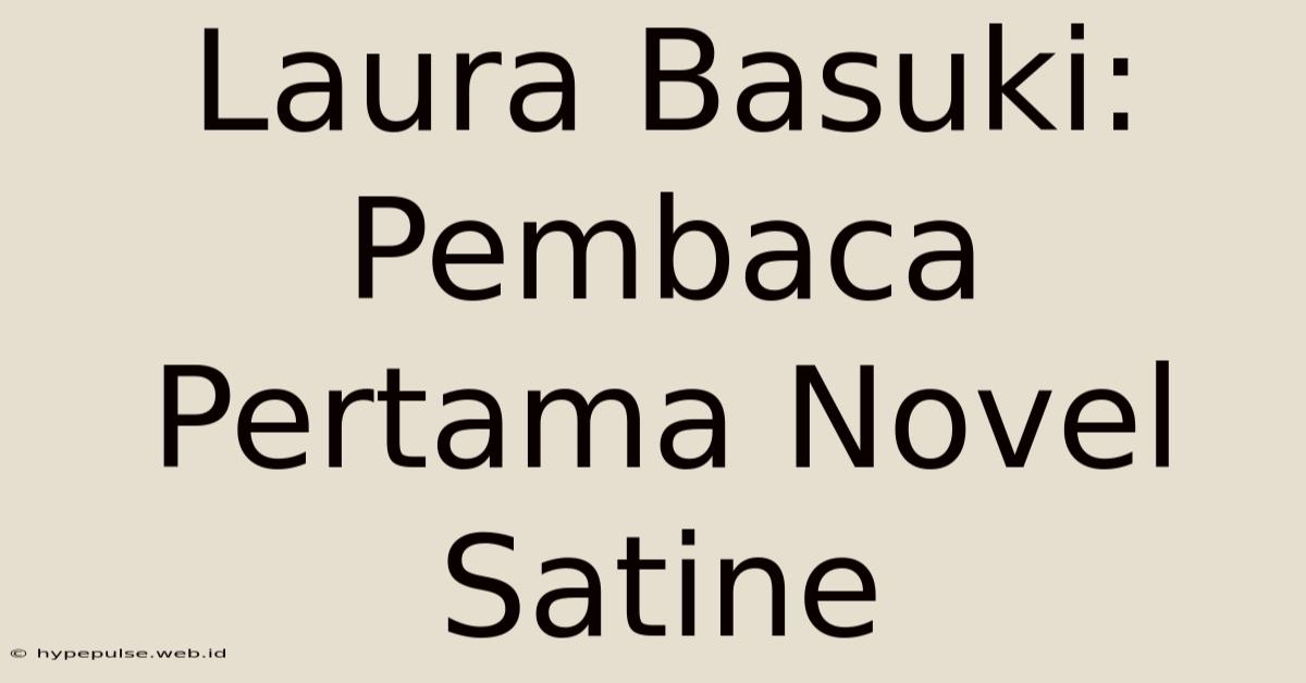 Laura Basuki: Pembaca Pertama Novel Satine